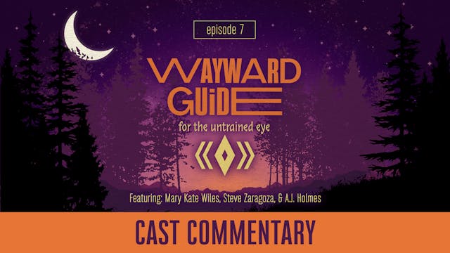 Cast Commentary I WAYWARD GUIDE Episode 7