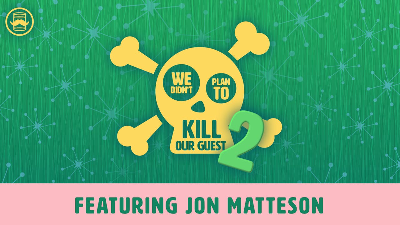 We Didn't Plan to Kill Our Guest 2: Jon Matteson