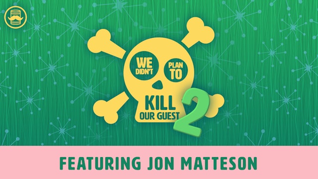 We Didn't Plan to Kill Our Guest 2: Jon Matteson