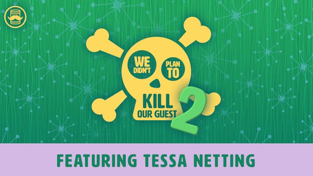 We Didn't Plan to Kill Our Guest 2: Tessa Netting