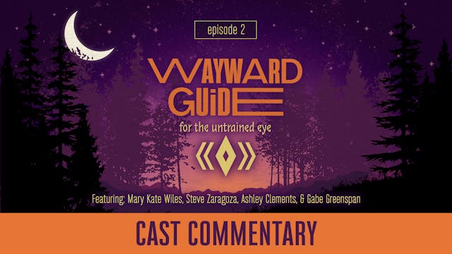 Cast Commentary I WAYWARD GUIDE Episode 2