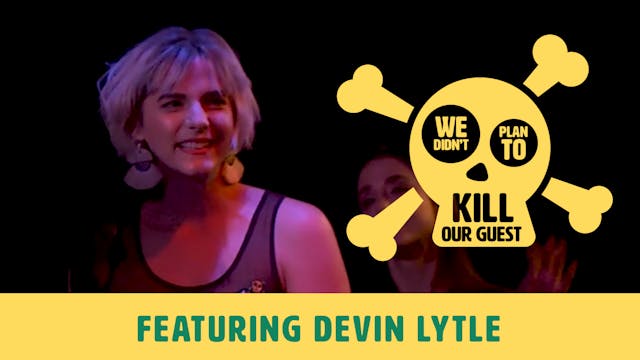 We Didn't Plan to Kill Our Guest: Devin Lytle