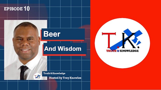 Beer And Wisdom | Trey Knowles