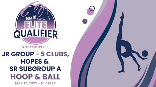Rotations 1-3 - Jr Grps, Hopes, & Sr Subg A - Hoop & Ball - 2025 Elite Qualifier