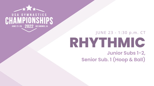 Junior Subs 1-2, Senior Sub. 1 (Hoop & Ball) - 2022 USA Gymnastics Championships