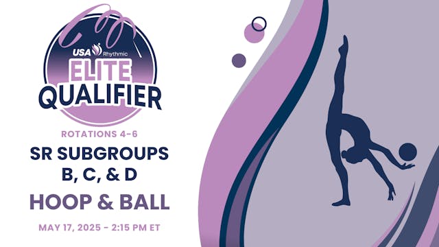 Rotations 4-6 - Sr Subgroups B, C & D - Hoop & Ball - 2025 Elite Qualifier