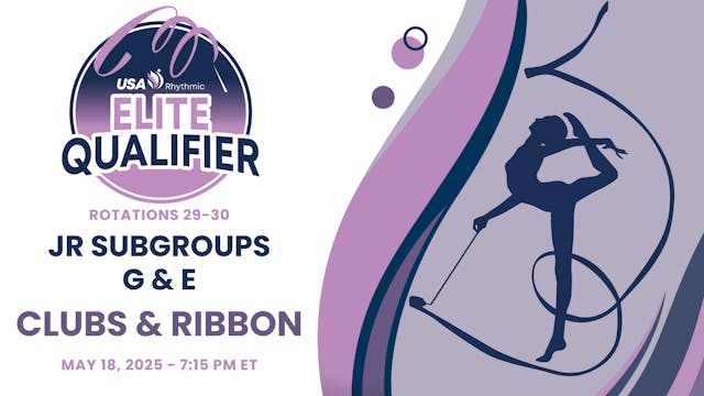 Rotations 29-30 - Jr Subgroups G & E - Clubs & Ribbon - 2025 Elite Qualifier