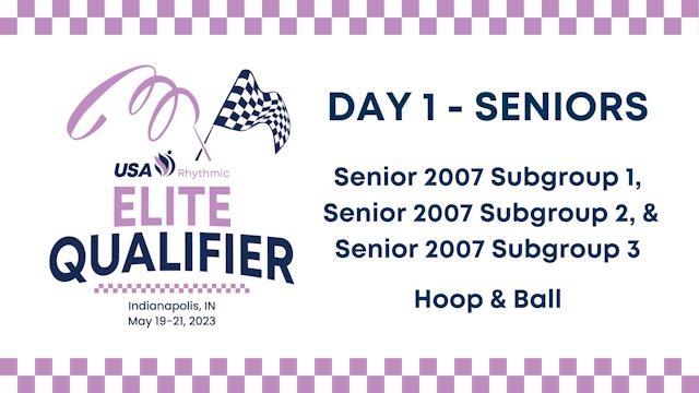 2023 Elite Qualifier - Senior 2007 Groups 1-3 Hoop & Ball
