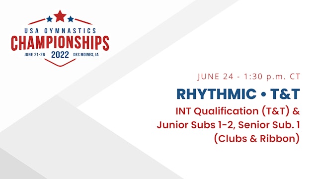 Rhythmic (Jr. & Sr. CL & RB) & T&T IE Qual. - 2022 USA Gymnastics Championships