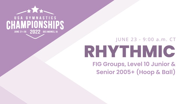 FIG Jr. Groups & Level 10 Jr & Sr 2005+ - 2022 USA Gymnastics Championships