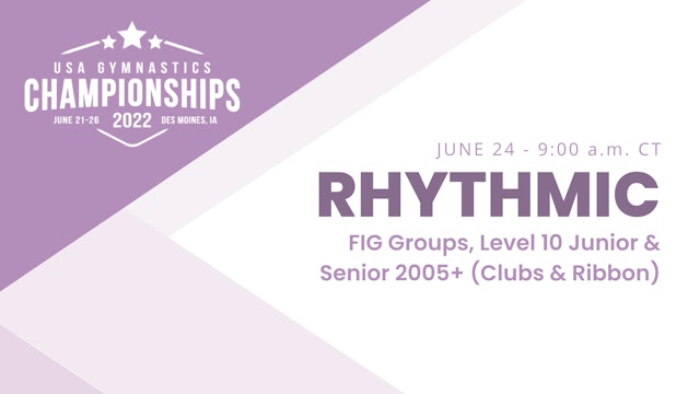 FIG Groups & Level 10 Jr & Sr 2005+ - 2022 USA Gymnastics Championships