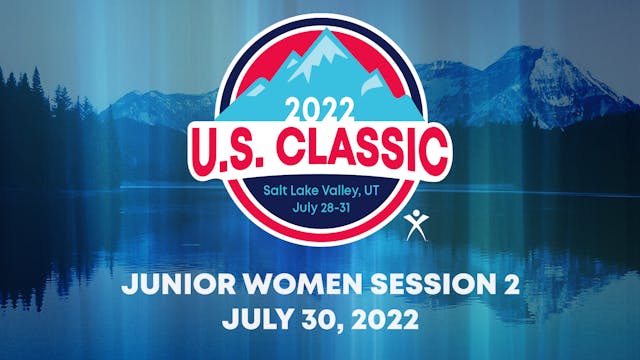 2022 U.S. Classic - Junior Women Session 2