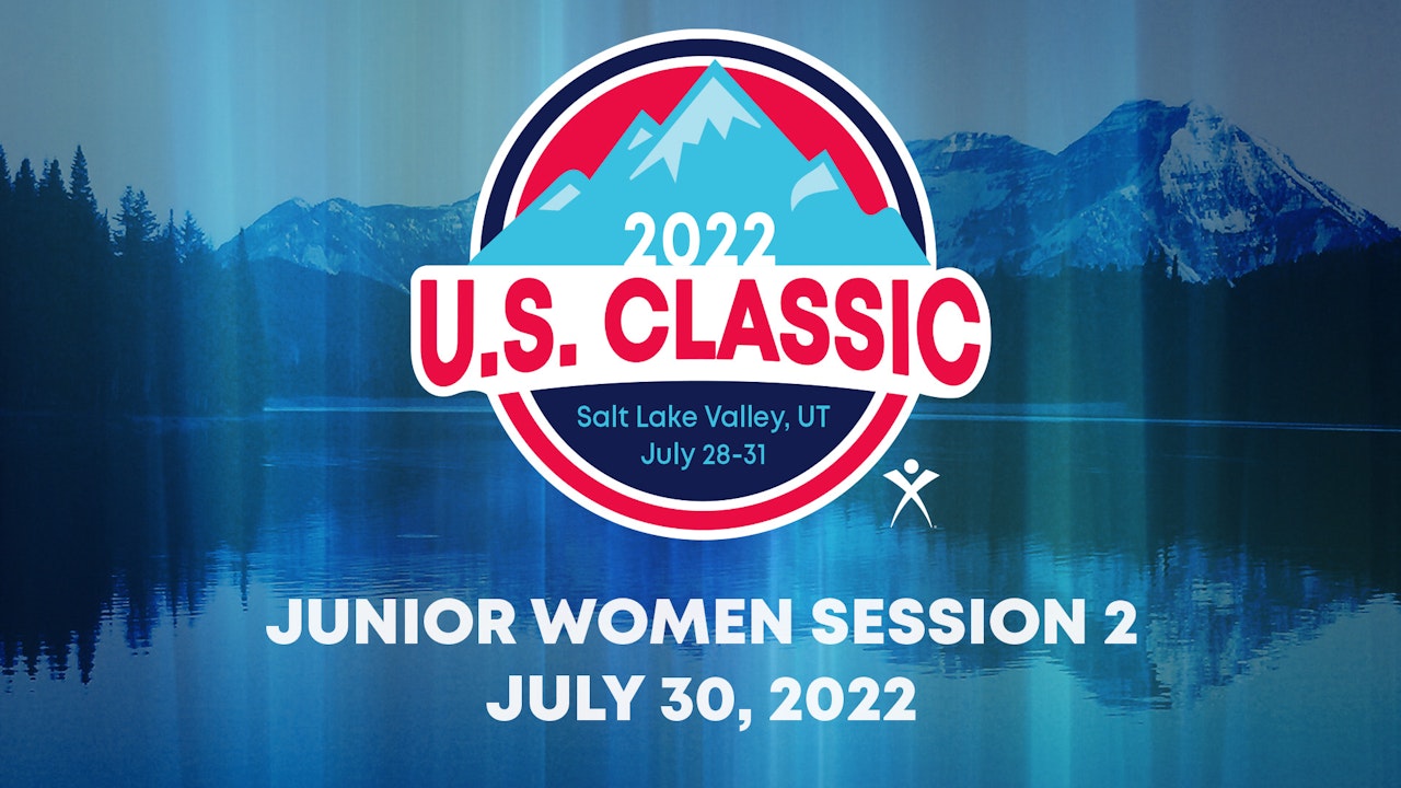 2022 U.S. Classic - Junior Women Session 2