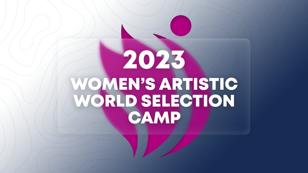 2023 Women's Artistic World Selection Camp