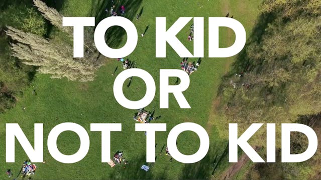 To Kid or Not To Kid