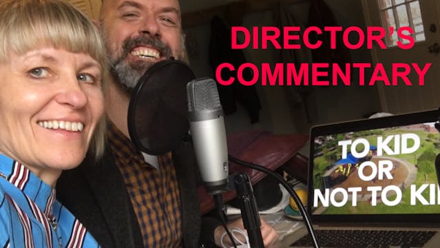 To Kid or Not To Kid - Director's Commentary