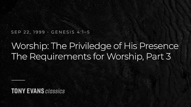 Worship: The Privilege of His Presenc...