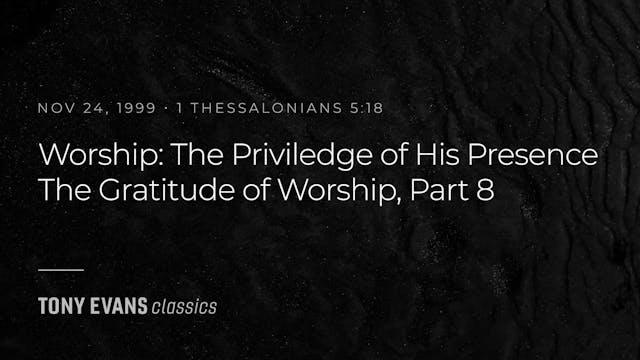 Worship: The Privilege of His Presenc...