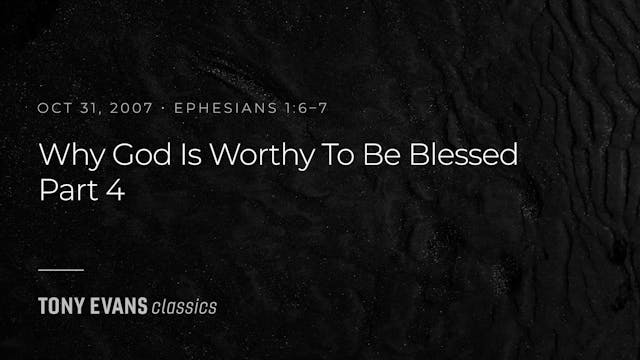 Why God is Worthy to be Blessed, Part 4