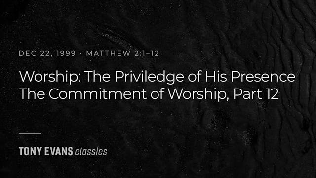 Worship: The Privilege of His Presenc...