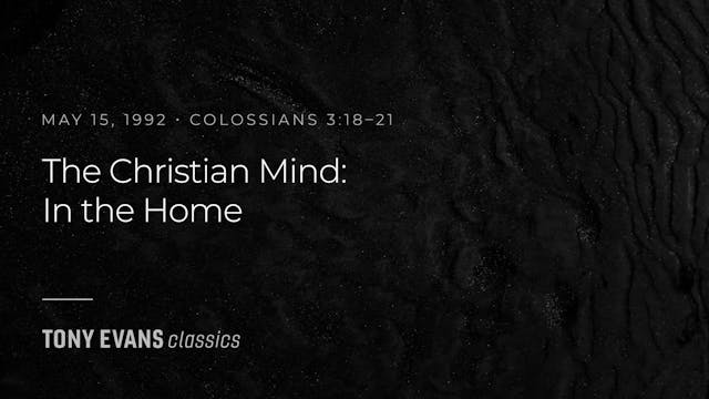 The Christian Mind: In the Home, Part 6