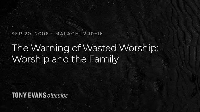 The Warning of Wasted Worship: Worshi...