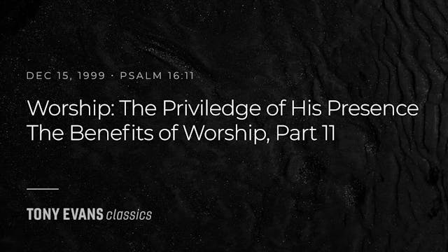 Worship: The Privilege of His Presenc...