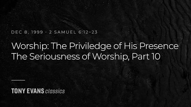 Worship: The Privilege of His Presenc...