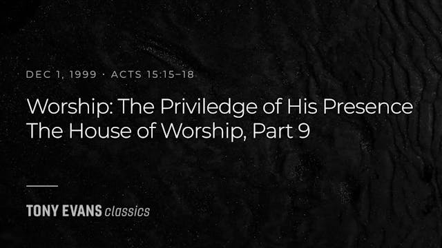 Worship: The Privilege of His Presenc...