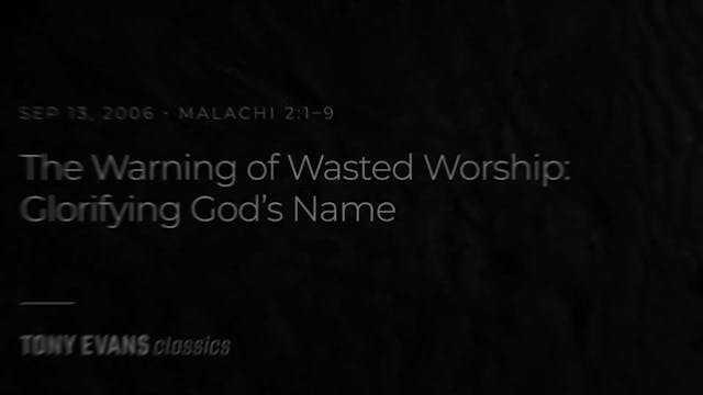 The Warning of Wasted Worship: Glorif...
