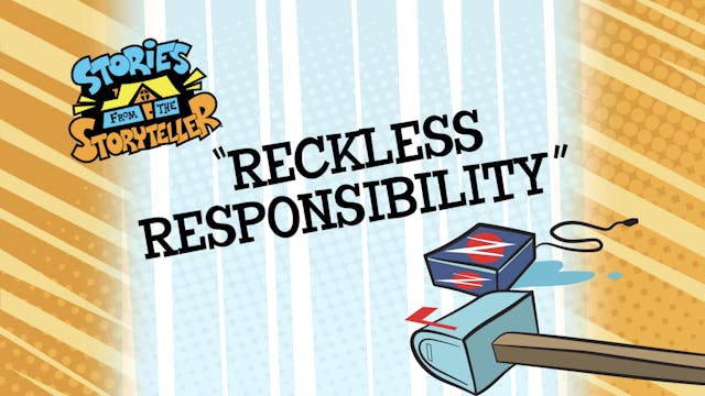 Story 8: Reckless Responsibility