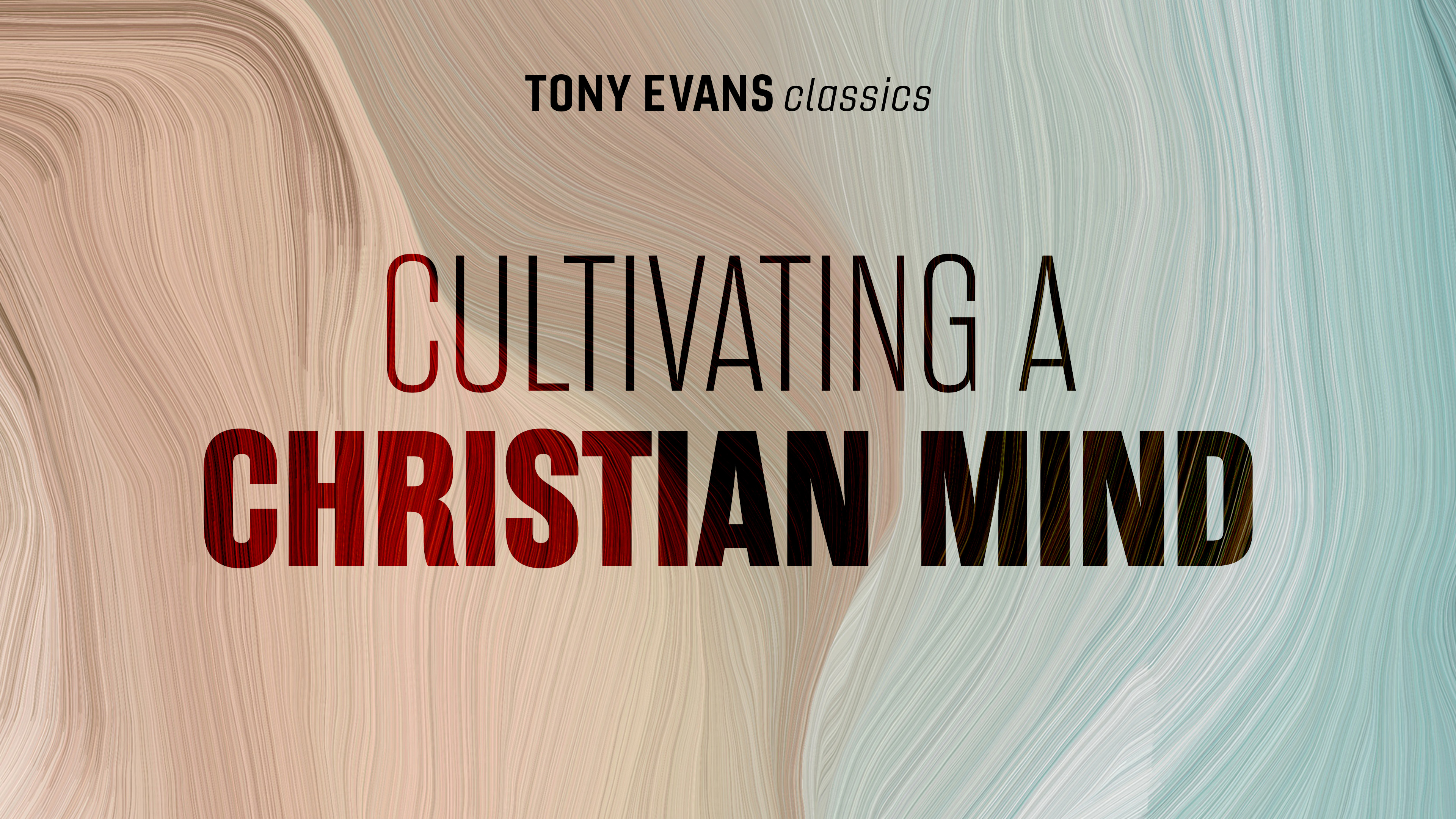 Cultivating a Christian Mind