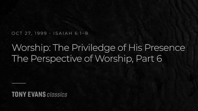 Worship: The Privilege of His Presenc...