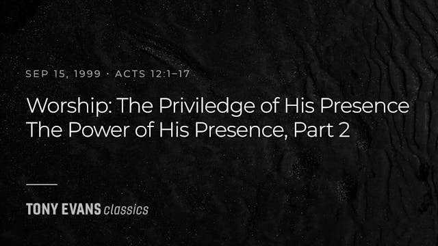 Worship: The Privilege of HIs Presenc...