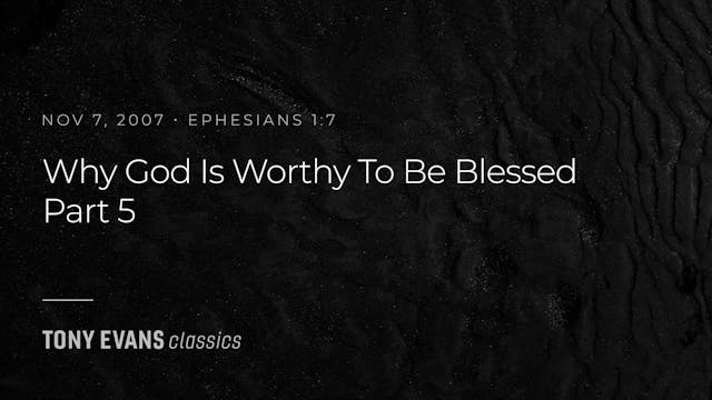 Why God is Worthy to be Blessed, Part 5