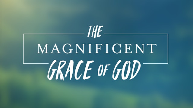 The Magnificent Grace of God
