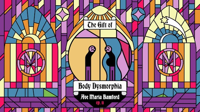 Episode 11 – The Gift of Body Dysmorphia