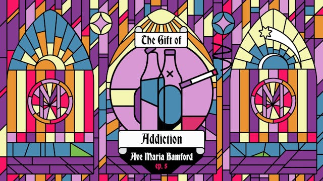 Episode 5 – The Gift of Addiction