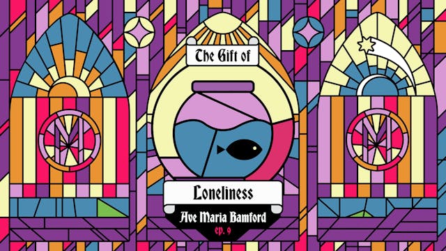 Episode 9 – The Gift of Loneliness