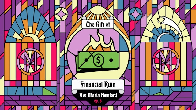 Episode 8 – The Gift of Financial Ruin