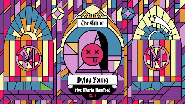 Episode 4 – The Gift of Dying Young