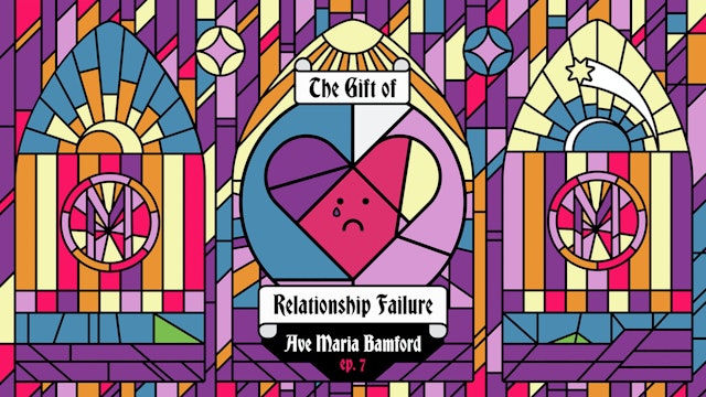 Episode 7 – The Gift of Relationship Failure