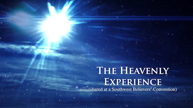 The Heavenly Experience (shared at a West Coast Believers' Convention)