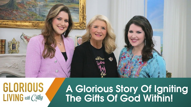 Glorious Living with Cathy: A Glorious Story Of Igniting The Gifts Of God Within