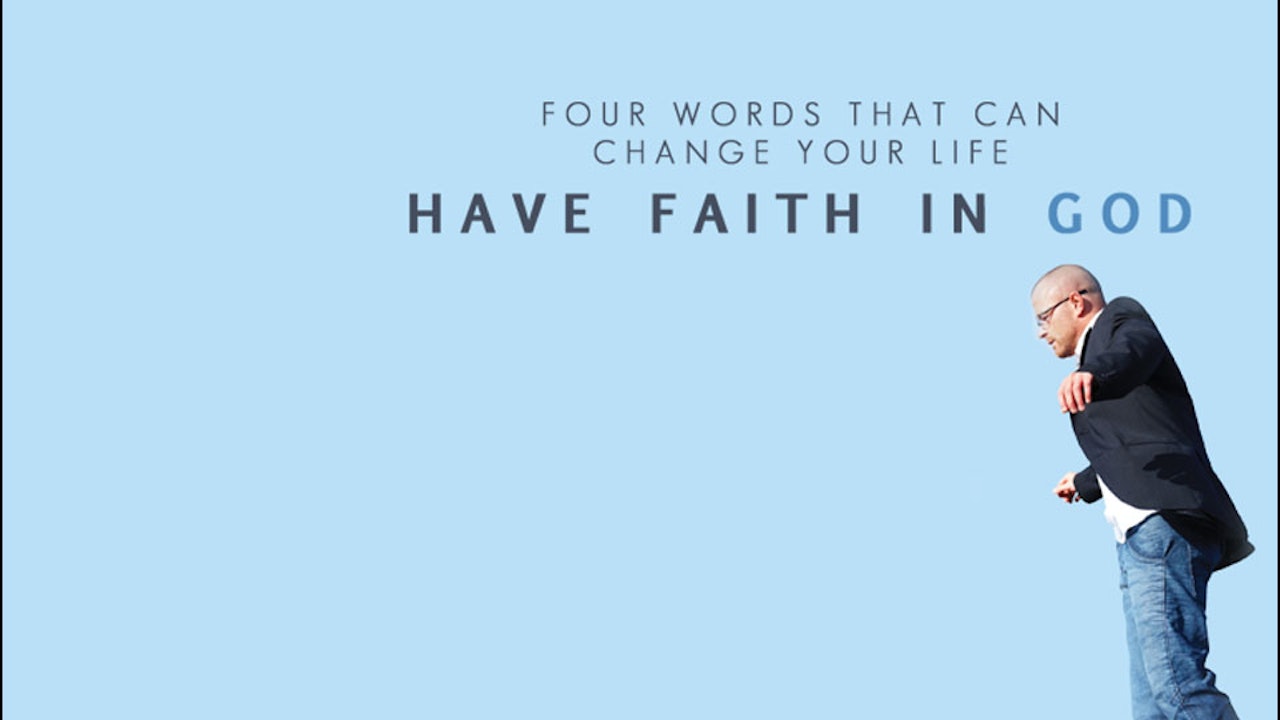 Four Words That Can Change Your Life - Have Faith in God
