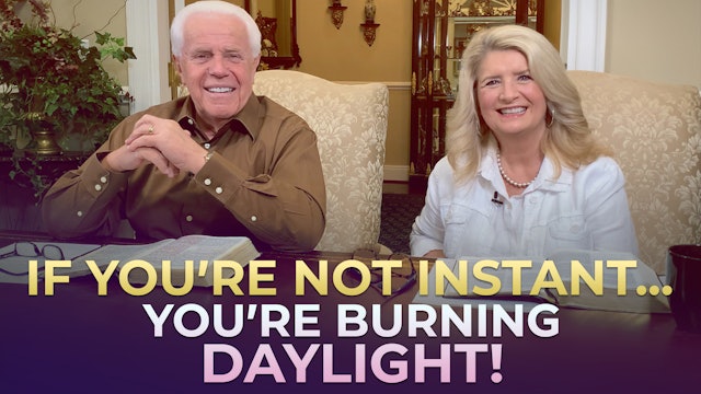 If You’re Not Instant…You’re Burning Daylight!