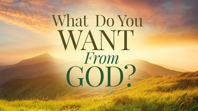 What Do You Want From God?