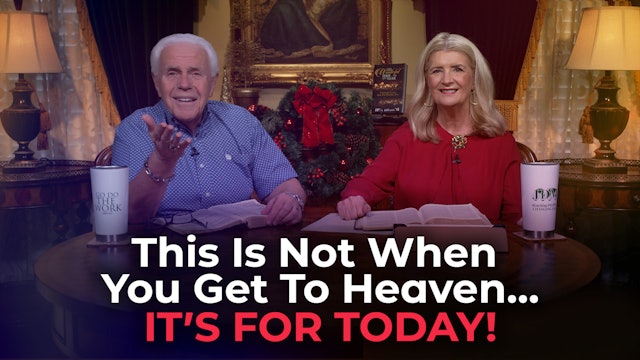 This Is Not When You Get To Heaven…It’s For Today!