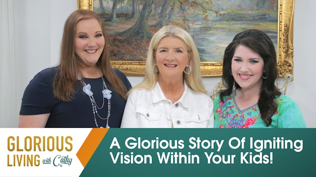 Glorious Living With Cathy: A Glorious Story Of Igniting Vision Within Your Kids