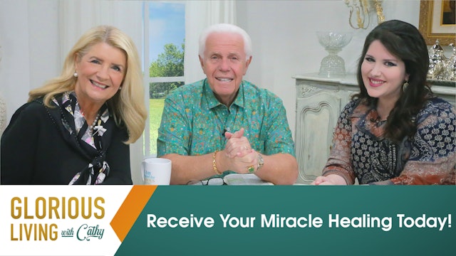 Glorious Living with Cathy: Receive Your Miracle Healing Today!